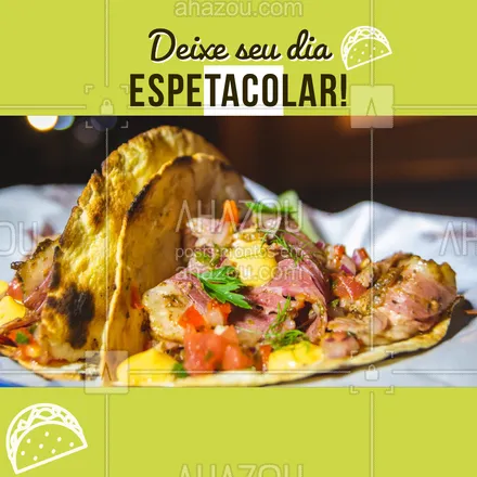 posts, legendas e frases de cozinha mexicana para whatsapp, instagram e facebook: Aproveite o hoje para deixar seu dia espetacular e faça seu pedido #taco #ahazoutaste  #cozinhamexicana #taste