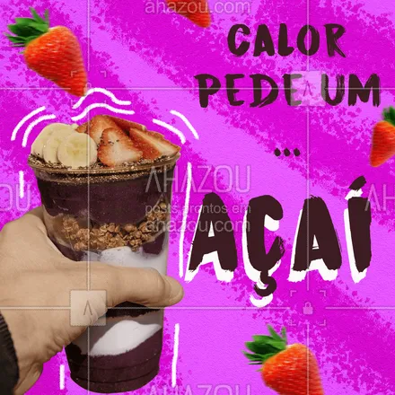 posts, legendas e frases de gelados & açaiteria para whatsapp, instagram e facebook: Calor pede um açaí bem feito!!! Peça já o seu açaí???  #ahazouaçaiteira #açaí