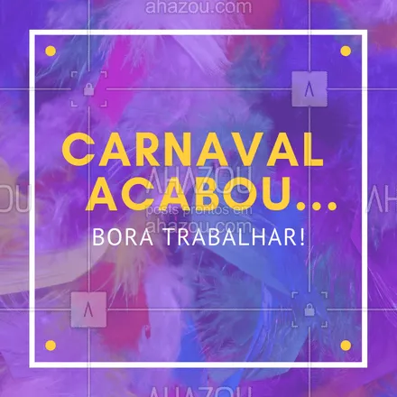 posts, legendas e frases de posts para todos para whatsapp, instagram e facebook: Bora voltar ao trabalho firme e forte? ? #carnaval #ahazou