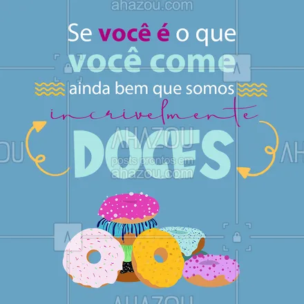 posts, legendas e frases de confeitaria para whatsapp, instagram e facebook: Ufa! Ainda bem que a gente come bastante docinho! ??? 
#Docinhos #FrasesDoces #ahazoutaste #Doces #Confeitaria