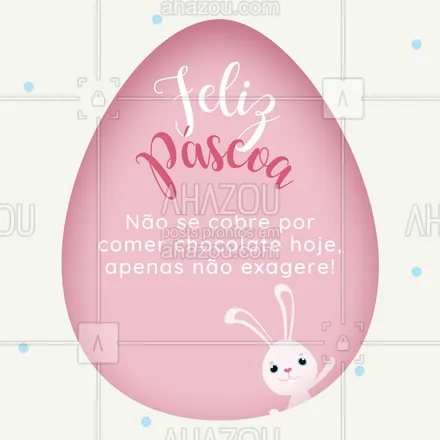 posts, legendas e frases de nutrição para whatsapp, instagram e facebook: Tudo em muita quantidade faz mal! Não tem problema comer um pedaço de chocolate hoje, aproveite a data e se permita ser feliz sem culpa ? #AhazouSaude #bemestar #nutricao #alimentacaosaudavel #saude #pascoa #felizpascoa
