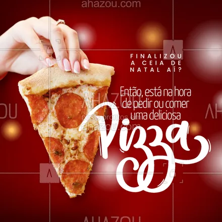 posts, legendas e frases de pizzaria para whatsapp, instagram e facebook: Depois da Ceia de Natal você já tem um horário marcado com a melhor pizza da região. Venha até nosso estabelecimento ou peça a sua. #ahznoel #convite #ceiadenatal #depoisdaceia #pizzaria #ahazoutaste