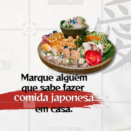 posts, legendas e frases de cozinha japonesa para whatsapp, instagram e facebook: Sabe aquela pessoa que você conhece que prepara pratos japoneses incríveis em casa? Esse post foi feito para ela! Marque-a aqui nos comentários como uma indireta para te convidarem na próxima vez que prepararem um sushi caseiro. 🥢🍣 #ahazoutaste  #sushidelivery  #japanesefood  #japa  #comidajaponesa  #sushilovers  #sushitime #marquealguém