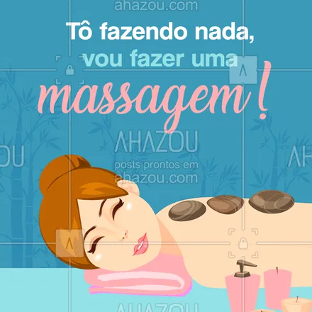 posts, legendas e frases de massoterapia para whatsapp, instagram e facebook: Não tá fazendo nada? Então vem fazer uma massagem! #tofazendonada #ahazou #massagem