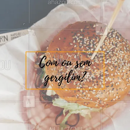 posts, legendas e frases de hamburguer para whatsapp, instagram e facebook: Seu pão de hambúrguer é com ou sem gergilim? #pao #ahazou #gergilim #enquete