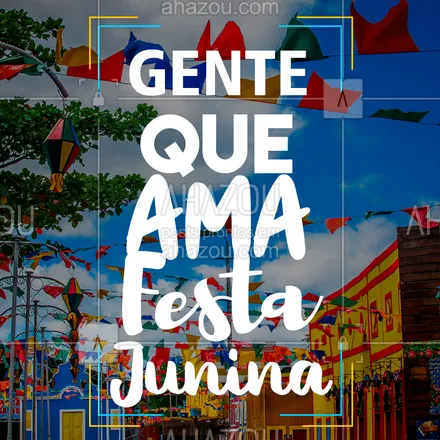 posts, legendas e frases de posts para todos para whatsapp, instagram e facebook: Quem aí também acha que essa é a melhor festa do nosso Brasil? #festajunina #ahazou #genteque