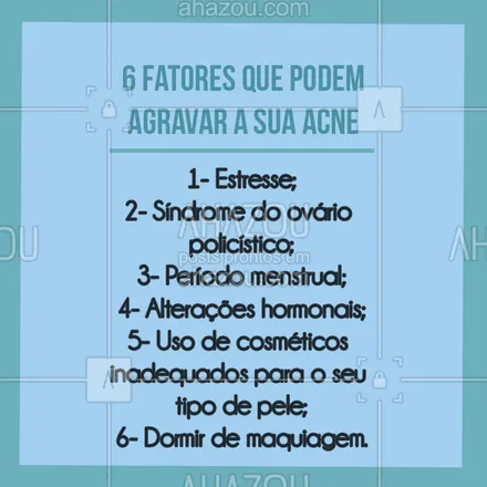 posts, legendas e frases de estética facial para whatsapp, instagram e facebook: Você sabia que estes fatores podem influenciar no agravamento da sua acne? #esteticafacial #ahazou #acne