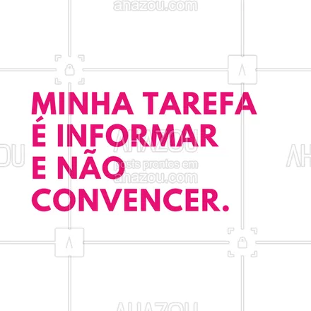 posts, legendas e frases de estética corporal, estética facial para whatsapp, instagram e facebook: Minha tarefa é informar, não convencer. #AhazouBeauty  #estetica  #esteticista #motivacional