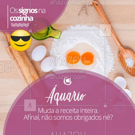 posts, legendas e frases de assuntos variados de gastronomia para whatsapp, instagram e facebook: Hahaha quem concorda marca o seu aquariano(a) favorito aqui! ♒ #signos #cook #ahazou #astrologia #aquario
