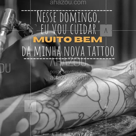 posts, legendas e frases de estúdios, tatuadores & body piercer para whatsapp, instagram e facebook: Lembre-se de tirar um tempinho para cuidar da sua tattoo, é essencial para mantê-la sempre bonita! #AhazouInk #domingo #cuidados #tattoo