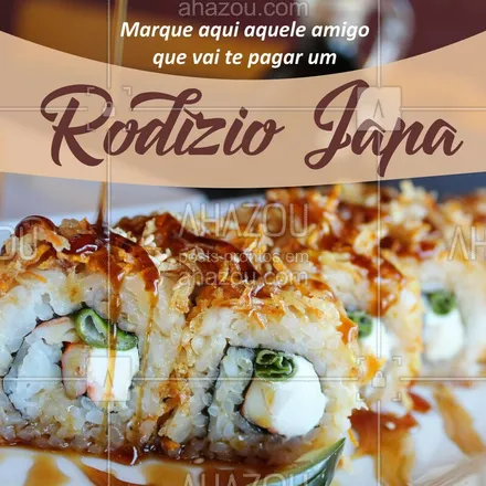 posts, legendas e frases de cozinha japonesa para whatsapp, instagram e facebook: Marque aqui aquele amigo que vai te pagar um rodízio japa! #comidajapoesa #ahazou #japa #rodizio 
