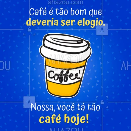 posts, legendas e frases de cafés para whatsapp, instagram e facebook: Tem elogio melhor que esse? #cafés #ahazou #cafe 