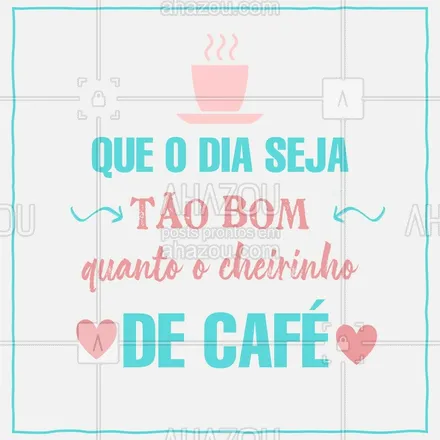 posts, legendas e frases de posts para todos para whatsapp, instagram e facebook: Bom dia com café sempre é um melhor bom dia! #ahazou #cafe #bomdia