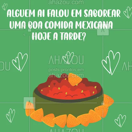 posts, legendas e frases de cozinha mexicana para whatsapp, instagram e facebook: Se o assunto é comida mexicana, a gente entende do assunto. Nessa tarde venha saborear com a gente. 💚 #ahazoutaste #comidamexicana #cozinhamexicana #nachos #texmex #vivamexico 