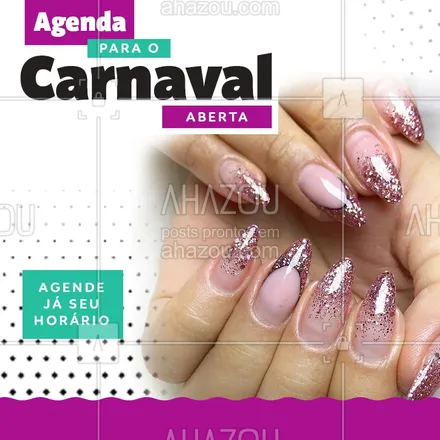 posts, legendas e frases de manicure & pedicure para whatsapp, instagram e facebook: Olá meninas, informamos que nossa agenda para o carnaval já está aberta! Aproveite e já marque seu horário. #Carnaval #Ahazou #Agenda