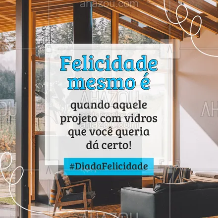 posts, legendas e frases de vidraçaria  para whatsapp, instagram e facebook: Conta pra gente, qual é o projeto com vidros do seu sonho? ? 
#diadafelicidade #felicidade #AhazouVidraçaria  #vidracaria #vidros #vidraceiro