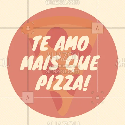 posts, legendas e frases de pizzaria para whatsapp, instagram e facebook: Marque aquela pessoa que você ama mais que pizza! #pizza #amor #ahazou