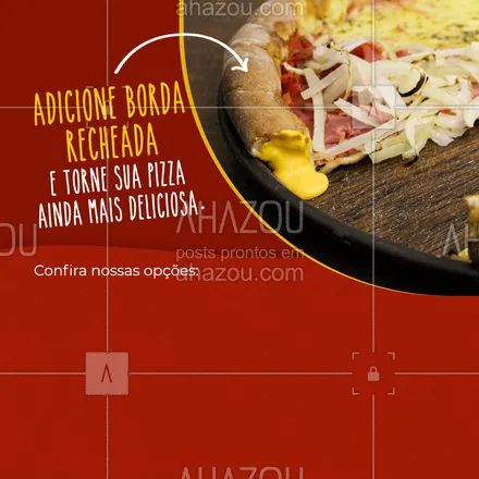 posts, legendas e frases de pizzaria para whatsapp, instagram e facebook: Escolha o sabor da sua borda recheada e saboreie uma deliciosa pizza, faça já o seu pedido. #pizza #ahazoutaste #bordarecheada #pizzaria