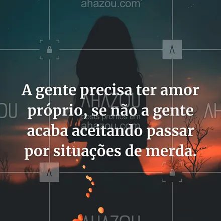 posts, legendas e frases de saúde mental para whatsapp, instagram e facebook: A gente precisa ter amor próprio, se não a gente acaba aceitando passar por situações de merda. #AhazouSaude #terapia #psicoterapia #psicologia  #amorproprio #frasemotivacional