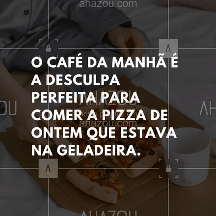 posts, legendas e frases de pizzaria para whatsapp, instagram e facebook: O café da manhã é a desculpa perfeita para comer a pizza de ontem que estava na geladeira. 
#ahazoutaste #pizza #pizzaria #frasedepizza