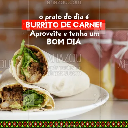 posts, legendas e frases de cozinha mexicana para whatsapp, instagram e facebook: Com burrito de carne é sempre um BOM DIA. Você já experimentou? #ahazoutaste #comidamexicana #burritodecarne