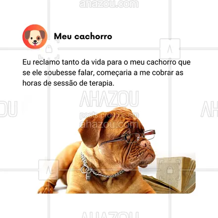 posts, legendas e frases de dog walker & petsitter, veterinário, petshop, assuntos variados de Pets para whatsapp, instagram e facebook: Reclamo tanto da vida para o meu cachorro que, se ele soubesse falar, já estaria me cobrando pelas horas de terapia! 🐾😂 Ele escuta todas as minhas queixas com uma paciência digna de um terapeuta. Não sei se devo agradecer ou pedir desconto! 😅🗣️ #SessãoDeTerapiaCanina #AhazouPet #TerapeutaDeQuatroPatas #CachorroPaciente #ReclamaçõesDeHumano #VidaComPet #AmigoDeTodaHora