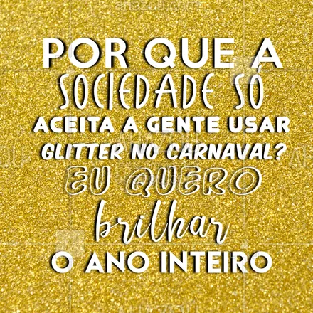 posts, legendas e frases de assuntos gerais de beleza & estética, assuntos variados de Moda para whatsapp, instagram e facebook: Eu quero brilhar o ano inteiro!
#carnaval #glitter #purpurina #frase #ahazoucarna