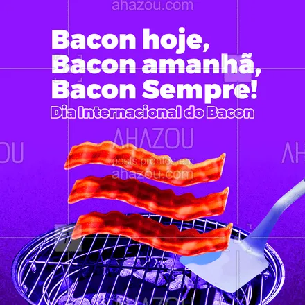 posts, legendas e frases de posts para todos para whatsapp, instagram e facebook:  Feliz dia do Bacon pra você, que não vive sem essa iguaria! #baconday #diadobacon #ahazou #motivacionais #ahazou 