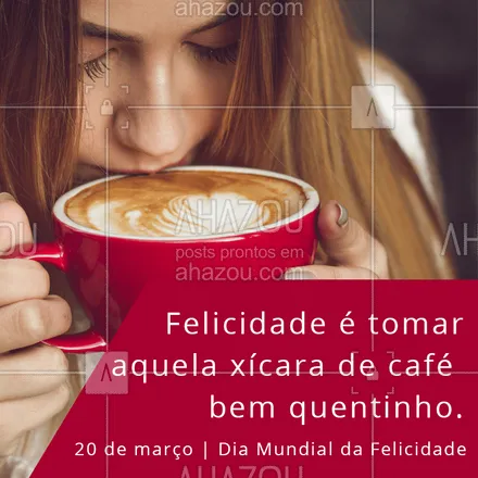 posts, legendas e frases de cafés para whatsapp, instagram e facebook: Diz aí nos comentários o que é felicidade para você! #felicidade #ahazou #diamundialdafelicidade #sorrir #cafe #serfeliz