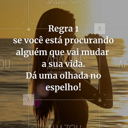 posts, legendas e frases de saúde mental para whatsapp, instagram e facebook: Regra 1 - se você está procurando alguém que vai mudar a sua vida. Dá uma olhada no espelho!
#AhazouSaude #terapia #psicoterapia #psicologia  #amorproprio #frasemotivacional