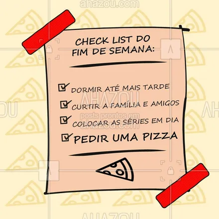 posts, legendas e frases de pizzaria para whatsapp, instagram e facebook: Fim de semana é hora de curtir, relaxar e claro: pedir uma pizza! Agora comentem aqui: quais são os planos de vocês para este fim de semana? #fimdesemana #ahazoutaste #pizzaria #pizza