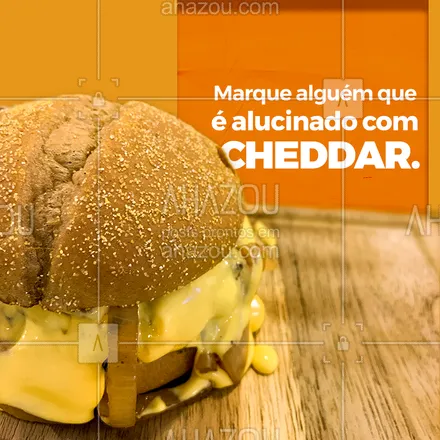 posts, legendas e frases de hamburguer para whatsapp, instagram e facebook: Todo mundo tem aquele amigo que é apaixonado por queijo cheddar.
Marca o seu aí!😜 
#ahazoutaste #cheddar  #burgerlovers  #burger  #artesanal  #hamburgueriaartesanal 
