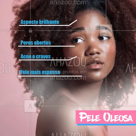 posts, legendas e frases de estética facial para whatsapp, instagram e facebook: Olha só algumas características da pele oleosa para reconhecer qual seu tipo de pele. #peleoleosa #ahazou #ahazouestetica #esteticafacial 