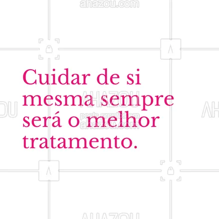 posts, legendas e frases de estética corporal, estética facial para whatsapp, instagram e facebook: Cuidar de si mesma sempre vai ser o melhor tratamento. #AhazouBeauty  #estetica  #esteticista #motivacional