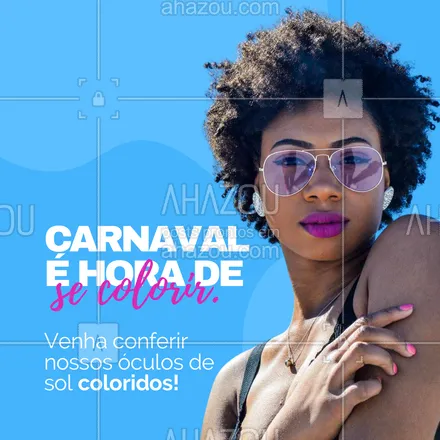 posts, legendas e frases de óticas  para whatsapp, instagram e facebook: O carnaval é a época perfeita para viver intensamente todas as cores. Venha conhecer nossas opções de óculos de sol com lentes ou armações coloridas pra curtir com estilo 😎💖 #AhazouÓticas #carnaval #óculoscoloridos #oculos 