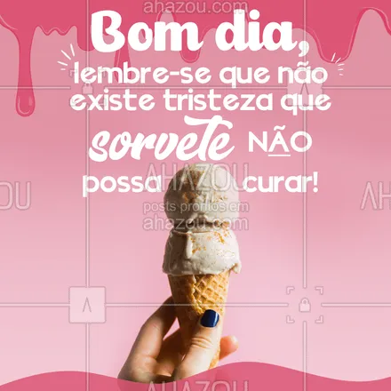 posts, legendas e frases de gelados & açaiteria para whatsapp, instagram e facebook: Esqueça a tristeza e saboreie um potão de sorvete. Bom dia! 😋 #ahazoutaste #cupuaçú #gelados #sorvete #sorveteria #açaí #açaíteria #bomdia #icecream 
