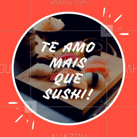 posts, legendas e frases de cozinha japonesa para whatsapp, instagram e facebook: Marque aqui aquela pessoa que você ama mais que sushi! #sushi #amor #ahazou
