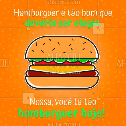 posts, legendas e frases de hamburguer para whatsapp, instagram e facebook: Tem elogio melhor que esse? #hamburguer #ahazou #hamburgueria