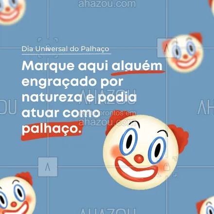 posts, legendas e frases de posts para todos para whatsapp, instagram e facebook: Todos temos aquele amigo que adora uma comédia que consegue muito bem nos fazer rir sem esforço. Marque ele ou ela aqui. #marquealguém #dianacional #palhaço #frases #palhaçada #ahazou