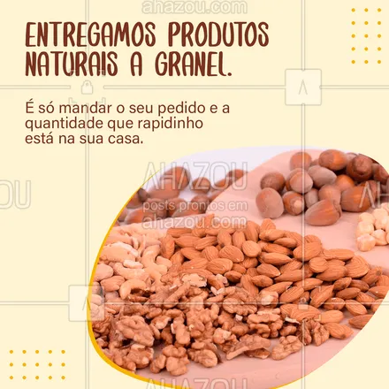 posts, legendas e frases de saudável & vegetariano para whatsapp, instagram e facebook: Fazemos entregas de produtos naturais a granel, basta nos mandar o que deseja e a quantidade que rapidinho entregamos para vocês. #produtosnaturais #ahazoutaste #agranel #delivery 