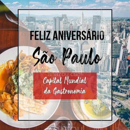 posts, legendas e frases de assuntos variados de gastronomia para whatsapp, instagram e facebook: Dia 25 de janeiro é aniversário da Capital Mundial da Gastronomia, nossa querida São Paulo! Feliz aniverário, meu! #ahazou #gastronomia #saopaulo