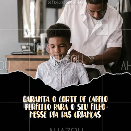 posts, legendas e frases de barbearia para whatsapp, instagram e facebook: Um dia tão especial como esse merece um visual de respeito! Agende o seu horário através do número (xx)xxxxx-xxxx e traga seu filho para cortar o cabelo. #AhazouBeauty #barba  #barbearia  #barbeiro  #barbeiromoderno #diadascrianças #barber  #barberLife  #barbershop  #barberShop 