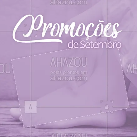posts, legendas e frases de podologia para whatsapp, instagram e facebook: Vamos receber Setembro com promoções especiais? ? #setembro #ahazou #podologia #pés
