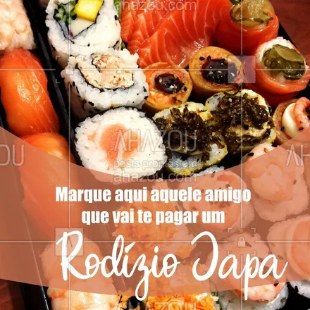 posts, legendas e frases de cozinha japonesa para whatsapp, instagram e facebook: Marque aqui aquele amigo que vai te pagar um rodízio japa! #comidajapoesa #ahazou #japa #rodizio 