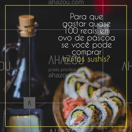 posts, legendas e frases de cozinha japonesa para whatsapp, instagram e facebook: Que tal saborear alguns sushis ao invés de gastar com chocolate? Bem melhor, né! ? 
#sushi #ahazoutaste #food #pascoa #engracado