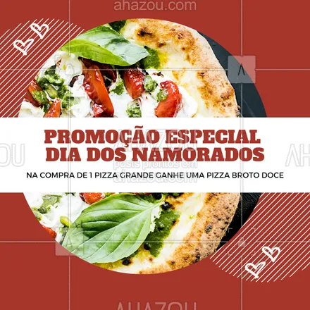 posts, legendas e frases de pizzaria para whatsapp, instagram e facebook: No Dia dos Namorados venha comemorar o amor comendo pizza! Teremos uma super promoção, na compra de uma PIZZA GRANDE ganhe uma BROTINHO DOCE. Traga seu amor e não perca nossa promoção ??? #pizza #ahazoutaste #pizzaria #diadosnamorados #promoçao 