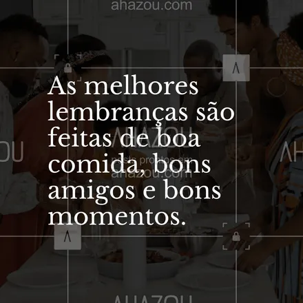 posts, legendas e frases de assuntos variados de gastronomia para whatsapp, instagram e facebook: As melhores lembranças são feitas de boa comida, bons amigos e bons momentos. #ahazoutaste #gastronomia #frasedecozinha