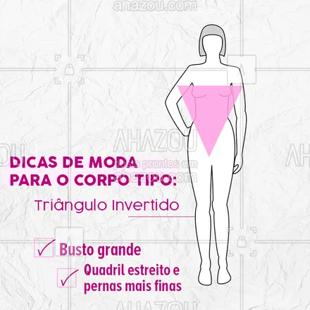 posts, legendas e frases de moda feminina para whatsapp, instagram e facebook: Se o seu corpo for tipo triângulo invertido, você precisa apostar em peças que evidenciem o seu quadril ao invés do colo. Para isso use calças tipo pantalona, saias evasê, estampas na parte de baixo são bem-vindas, assim como os bolsos ou detalhes nas peças inferiores. Aproveite para se jogar nos decotes V. 

#CorpoTriânguloInvertido #DicasdeModa #Moda #AhazouFashion #ModaFeminina
