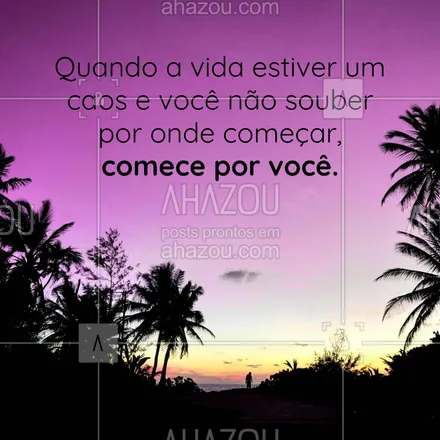 posts, legendas e frases de saúde mental para whatsapp, instagram e facebook: Quando a vida estiver um caos e você não souber por onde começar, comece por você. 
#AhazouSaude #terapia #saudemental #psicoterapia #diadeterapia #frasemotivacional  #viverbem 