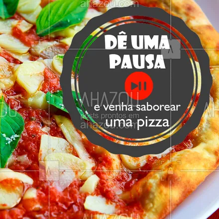 posts, legendas e frases de pizzaria para whatsapp, instagram e facebook: Que tal dar uma pausa na sua rotina? ? #pizzaria #ahazoutaste #pizza 